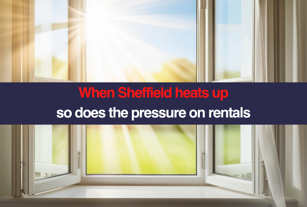 When Sheffield heats up so does the pressure on rentals