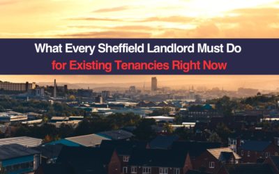 What Every Sheffield Landlord Must Do  for Existing Tenancies Right Now