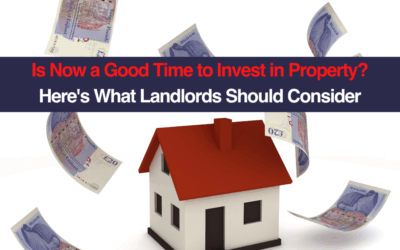 Is Now a Good Time to Invest in Property? Here’s What Landlords Should Consider